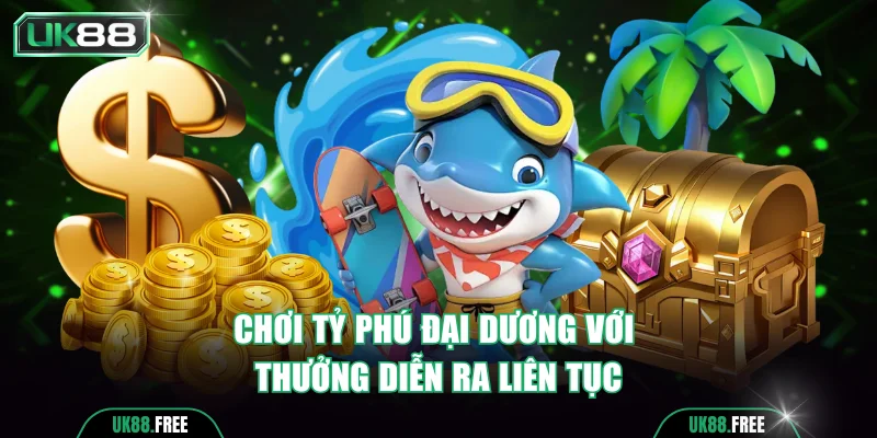 Chơi Tỷ phú đại dương với thưởng diễn ra liên tục