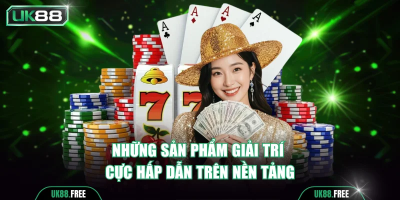 Những sản phẩm giải trí cực hấp dẫn trên nền tảng