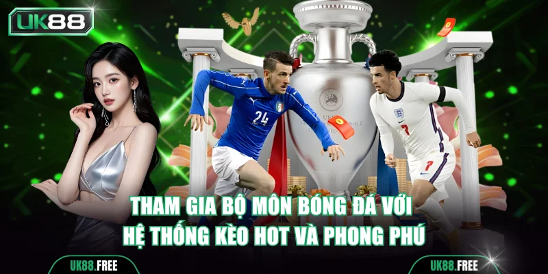 Tham gia bộ môn bóng đá với hệ thống kèo hot và phong phú