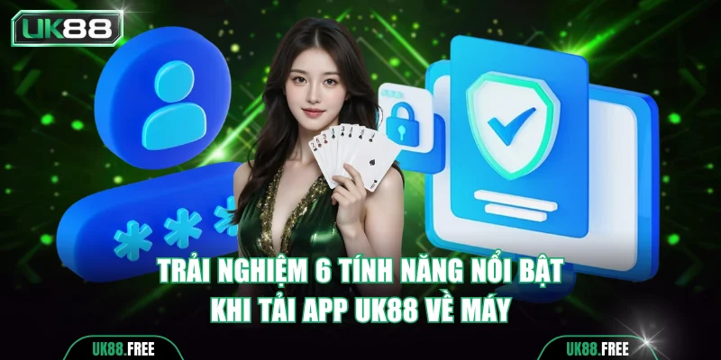 Trải nghiệm 6 tính năng nổi bật khi tải app UK88 về máy